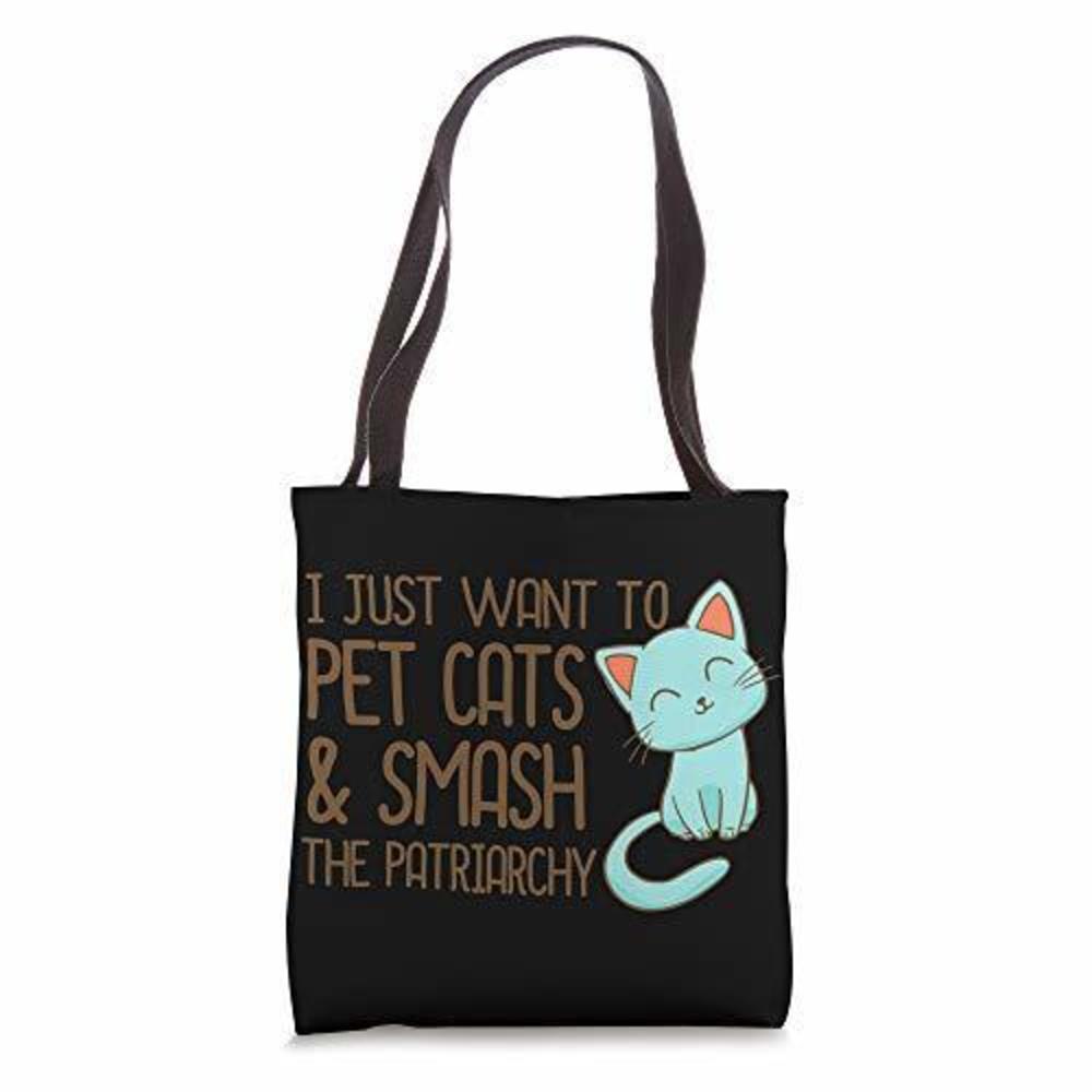 I Just Want To Pet Cats And Smash The Patriarchy Desn Tote Bag :3
